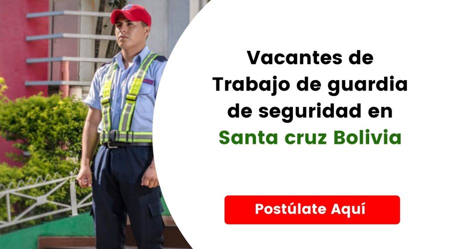 Vacantes de Trabajo de guardia de seguridad en Santa cruz Bolivia